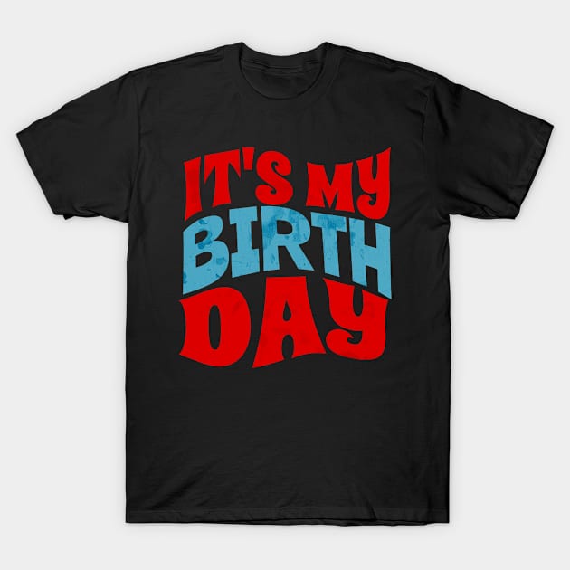 My Birthday - Its my birthday T-Shirt by Everydayoutfit